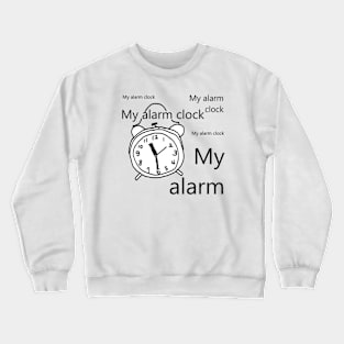 My alarm clock Crewneck Sweatshirt